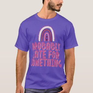 Camiseta Provavelmente Atrasado Para Algo 1