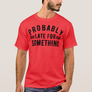 Camiseta Provavelmente Atrasado Para Algo 3
