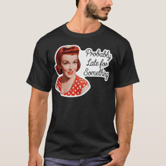 Camiseta Provavelmente Atrasado Para Algo Humor Engraçado