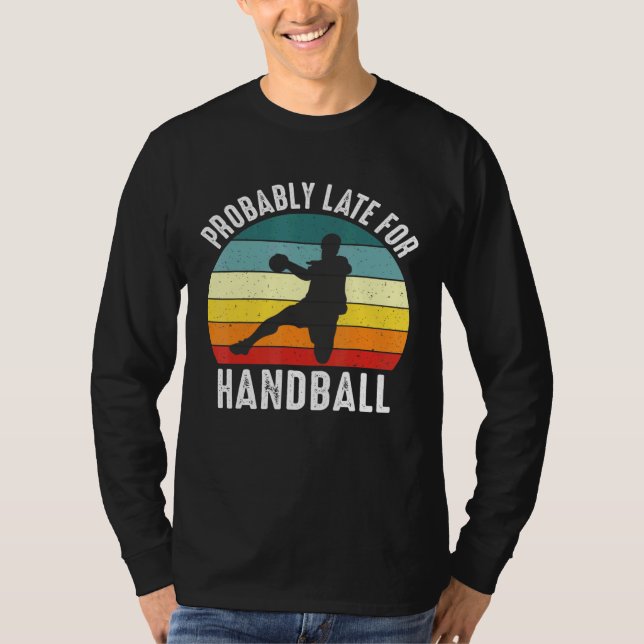 Camiseta Provavelmente Atrasado Para O Tema De Andebol De A (Frente)