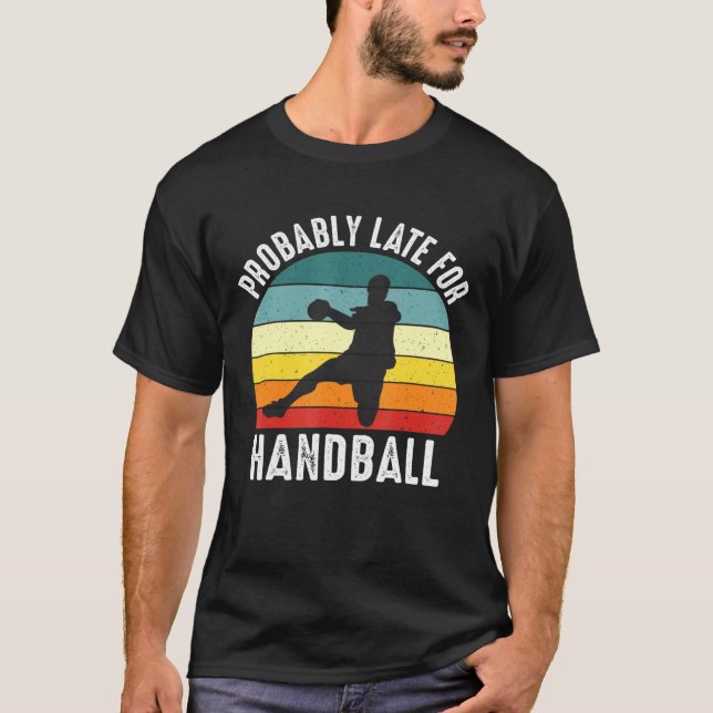 Camiseta Provavelmente Atrasado Para O Tema De Andebol De A (Frente)