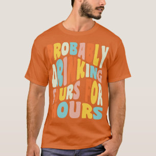 Camiseta Provavelmente, Bebendo De Soras Por Horas De Beer