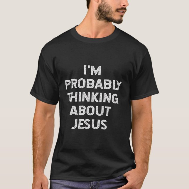 Camiseta Provavelmente Estou Pensando Sobre Jesus Cristo Qu (Frente)