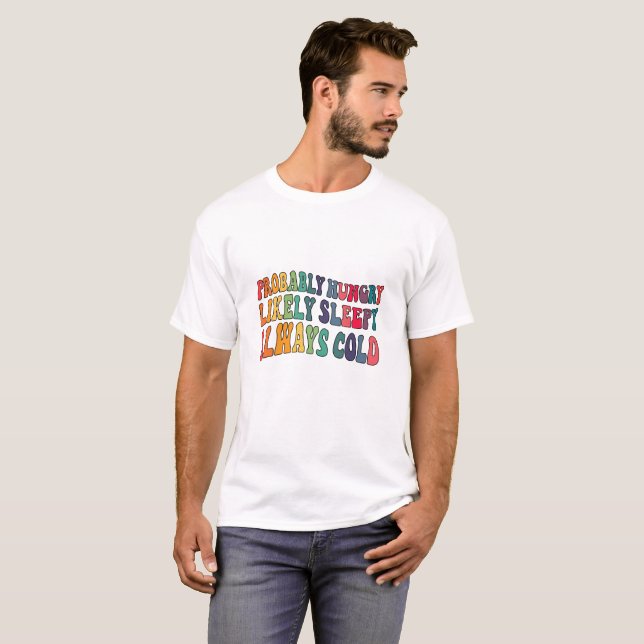 Camiseta Provavelmente faminto Deve ter sono Sempre frio (Frente Completa)