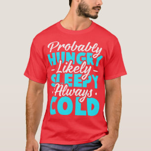 Camiseta Provavelmente faminto Deve ter sono Sempre frio