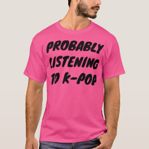 Camiseta Provavelmente Ouvindo O KPop