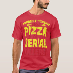 Camiseta Provavelmente Pensando Em Pizza Ou Assassinos Em S