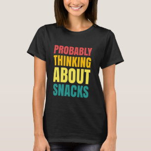 Camiseta Provavelmente Pensando Em Snacks Snack Lover Snack