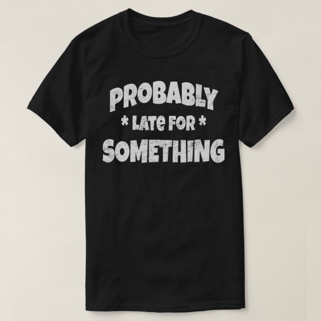 Camiseta Provavelmente Tarde Para Algo Procras Procrastinad (Frente do Design)