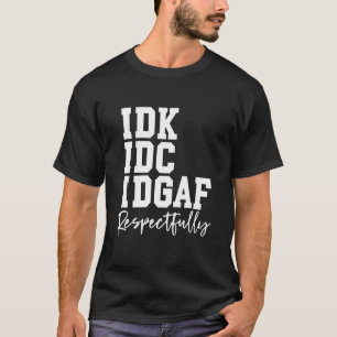 Camiseta Provérbio Engraçado Respeitosamente IDK IDC IDGAF