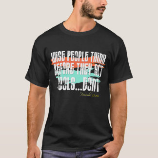 Camiseta Provérbios 13:16 - Pessoas Sábias Pensam Antes De 