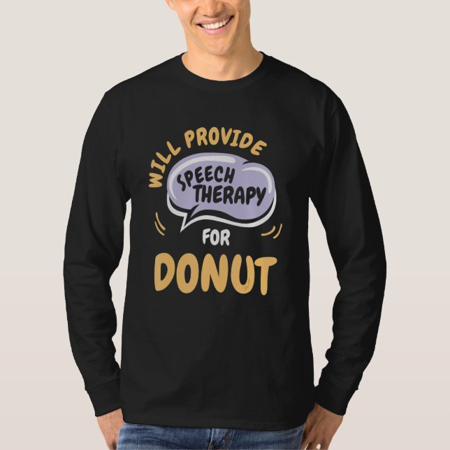 Camiseta Provide Speech Therapy for Donut   Speech Patholog (Frente)