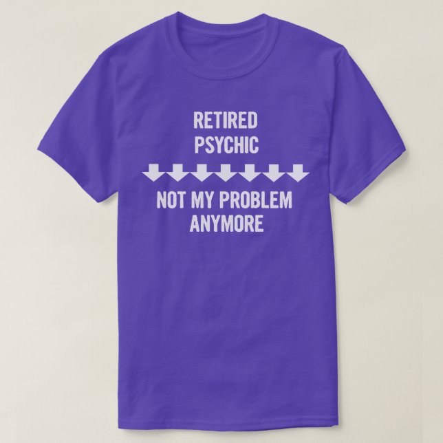 Camiseta Psicologia Aposentada Não É Meu Problema Mais Pres (Frente do Design)