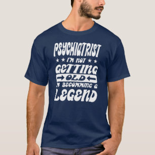 Camiseta Psiquiatra Não estou envelhecendo Estou me tornand