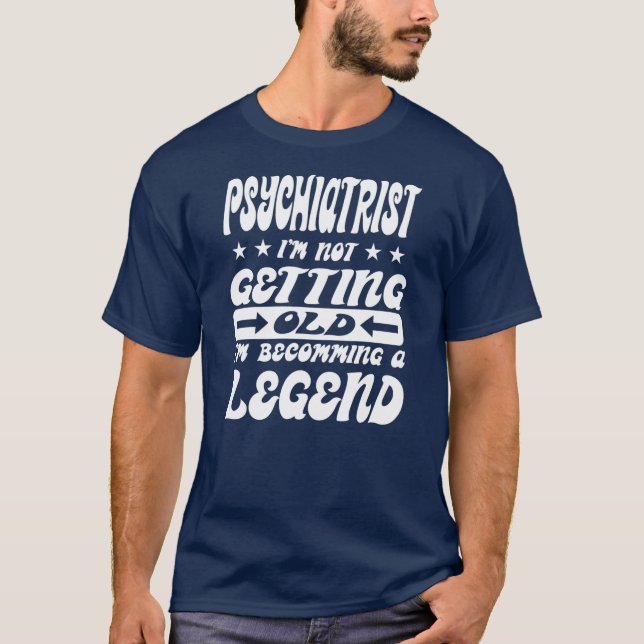 Camiseta Psiquiatra Não estou envelhecendo Estou me tornand (Frente)