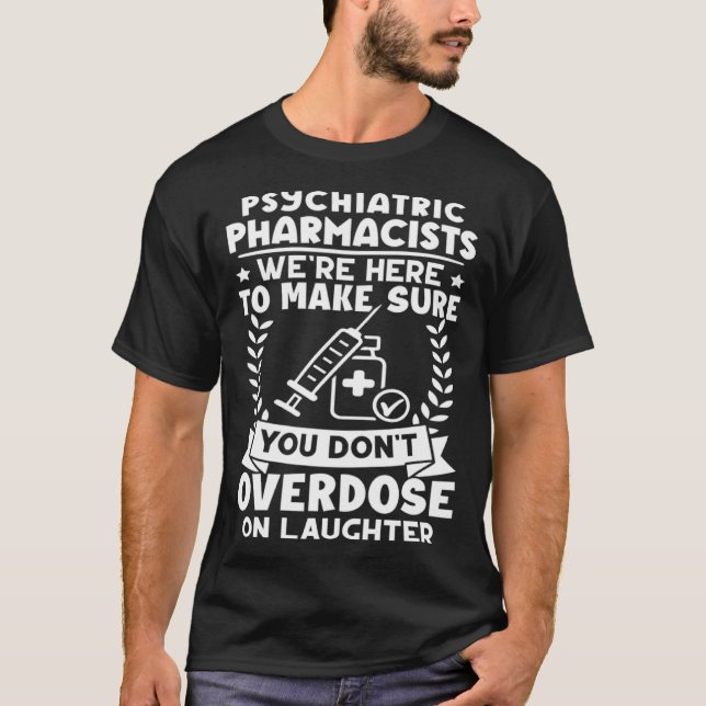 Camiseta Psychiatric Pharmacists Don t Overdose On Laughter (Frente)