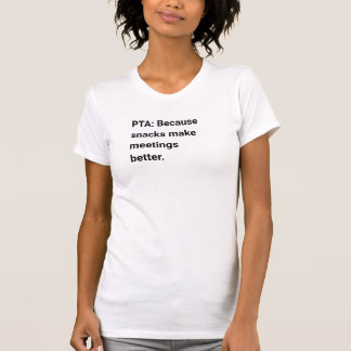Camiseta PTA: Porque os salgadinhos melhoram as reuniões
