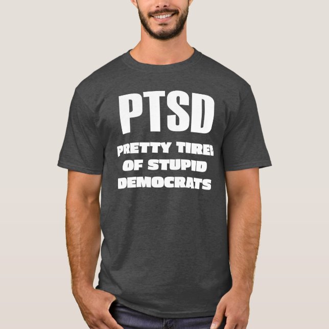 Camiseta PTSD - Bonito Cansado de Democratas Estúpidos (Frente)