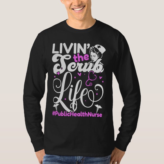 Camiseta Public Health Nurse Life For Livin' The Scrub Life (Frente)