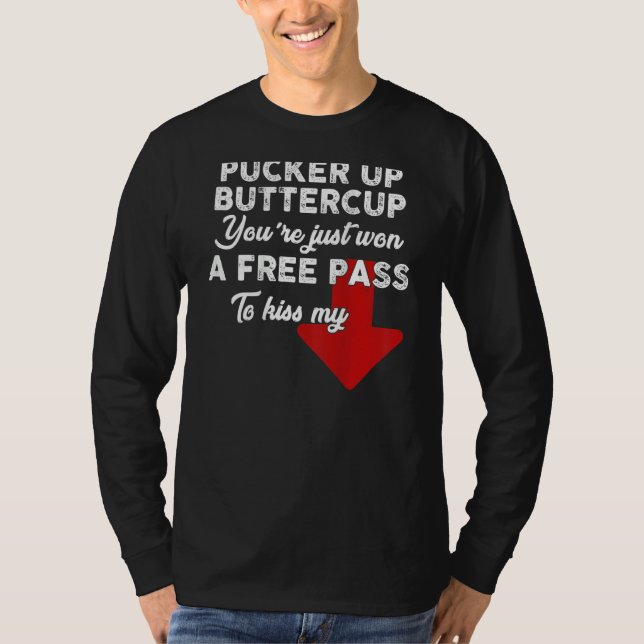 Camiseta Pucker Up Buttercup You're Just Won A Free Pass To (Frente)