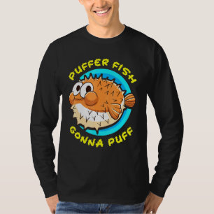 Camiseta Pufferfish Gonna Puff Fish Cuz Humor