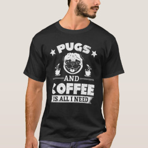 Camiseta Pug Café Pug e Café é Tudo o que Eu Preciso