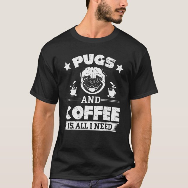 Camiseta Pug Café Pug e Café é Tudo o que Eu Preciso (Frente)