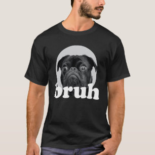 Camiseta Pug diz u201CBruhu201D u2013 Cachorro Adorável Hu