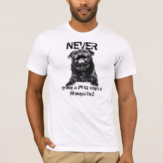 Camiseta Pug do bigode-- NUNCA confie um PUG com um bigode!