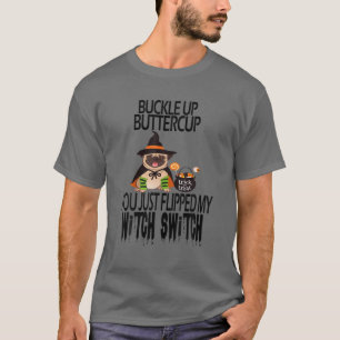 Camiseta Pug Dog Buckle Up Buttercup You Just Flipped My Wi