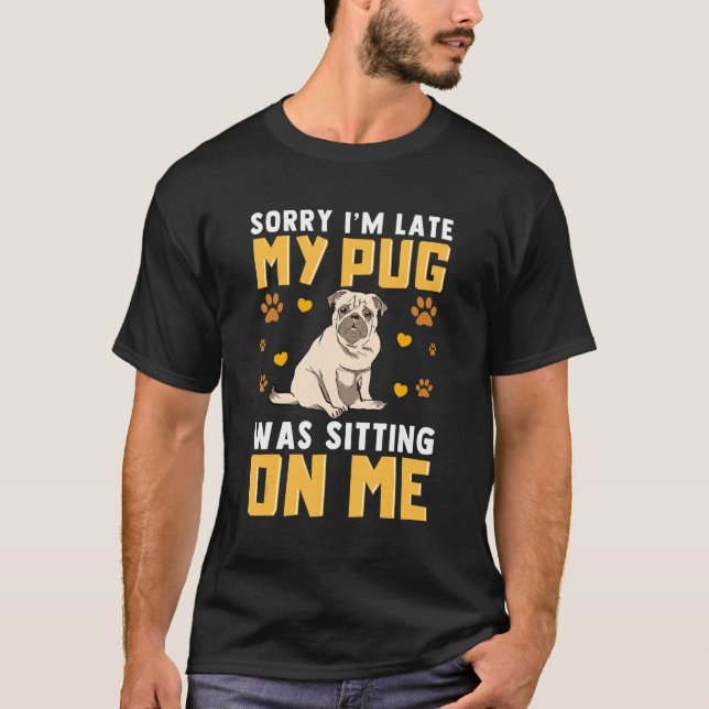 Camiseta Pug Dog Desculpe Estou Atrasado Meu Pug Estava Sen (Frente)
