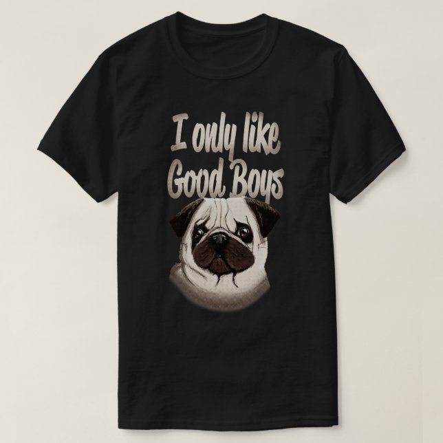Camiseta Pug Dog Lover Eu Só Gosto De Boas Meninas (Frente do Design)