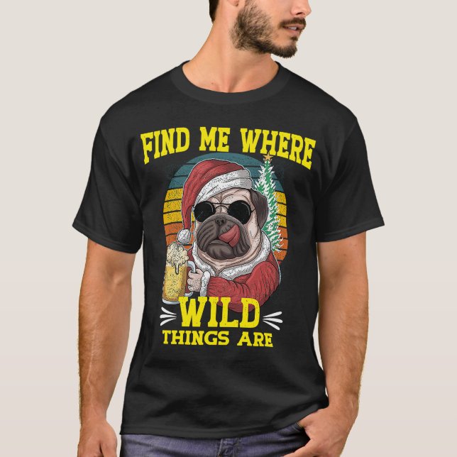 Camiseta Pug Dog Me Encontra Onde Coisas Selvagens São Repe (Frente)