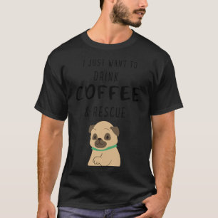 Camiseta Pug e café engraçado eu só quero beber café a