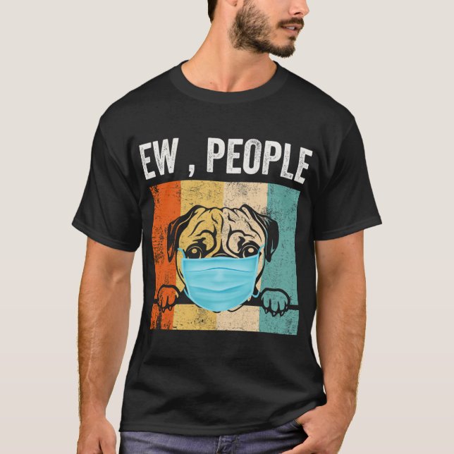 Camiseta Pug Ew Pessoas Cachorro Usando Máscara Facial (Frente)