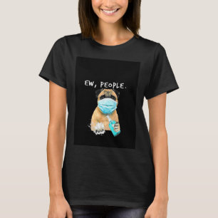 Camiseta Pug Ew Pessoas Cachorro Usando Máscara Facial Gráf