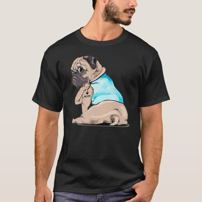 Camiseta Pug I Love Mom Tattooed Dog Mommy Mother Day (Frente)
