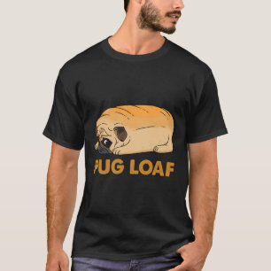 Camiseta Pug Loaf, torrada de cachorro, cachorro engraçado,