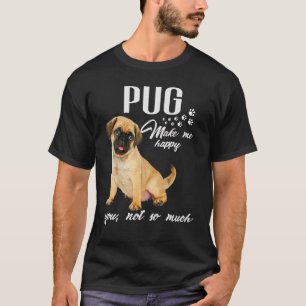 Camiseta Pug Me Faz Feliz Você Não É Tanto Cachorro