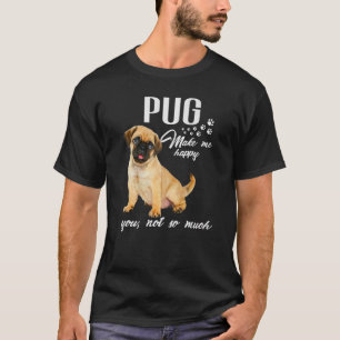 Camiseta Pug Me Faz Feliz Você Não É Tanto Cachorro Que Lov