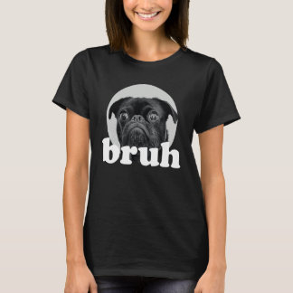 Camiseta Pug says u201CBruhu201D u2013 Adorable Dog Humor