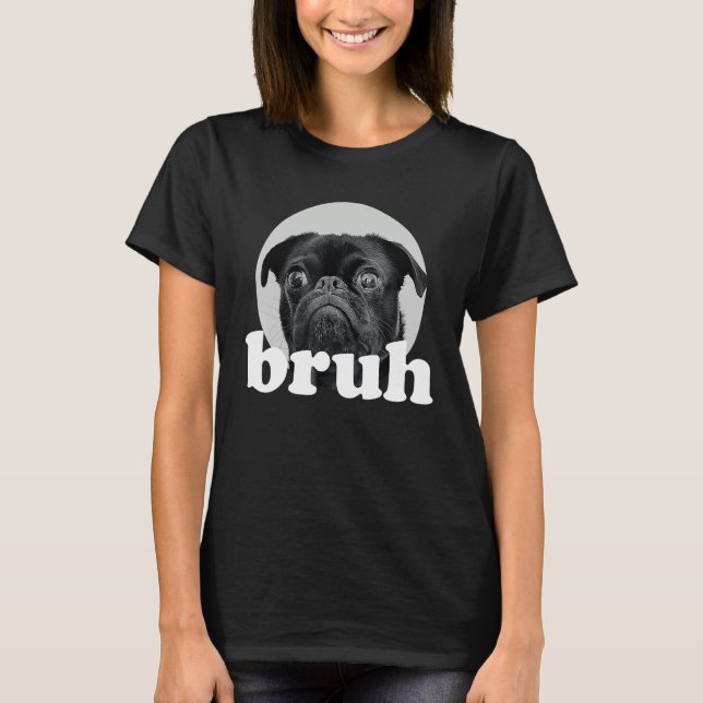 Camiseta Pug says u201CBruhu201D u2013 Adorable Dog  Humor  (Frente)
