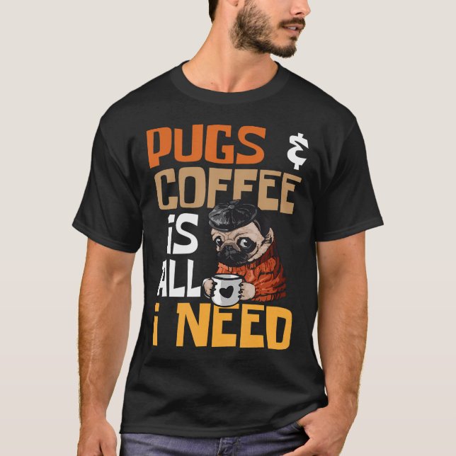 Camiseta Pugs e Café é Tudo o que Eu Preciso - Dono de Anim (Frente)