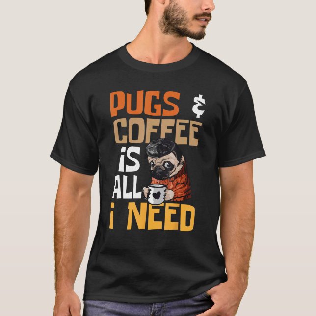 Camiseta Pugs e Café É Tudo Que Preciso - Dono de Cachorro  (Frente)