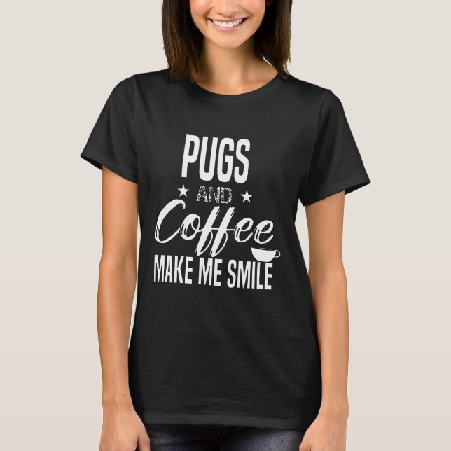 Camiseta Pugs e Café Me Fazem Sorrir (Frente)
