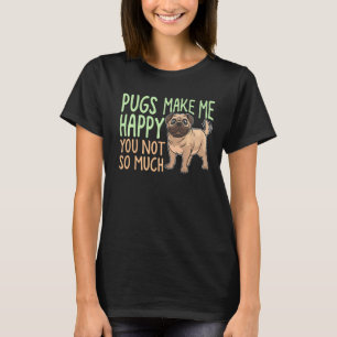 Camiseta Pugs Me Faz Feliz Você Não É Muito, Engraçado Amor