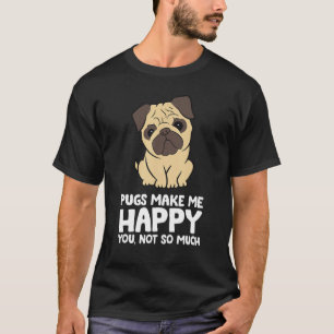 Camiseta Pugs Me Faz Feliz Você Não É Tão Engraçado.