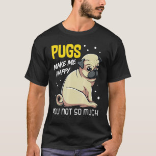 Camiseta Pugs Me Faz Feliz Você Não Tanto Animação De Cacho