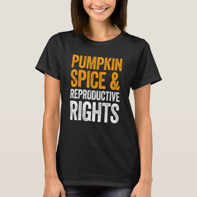 Camiseta Pumpkin Spice And Reproductive Rights T-Shirt (Frente)