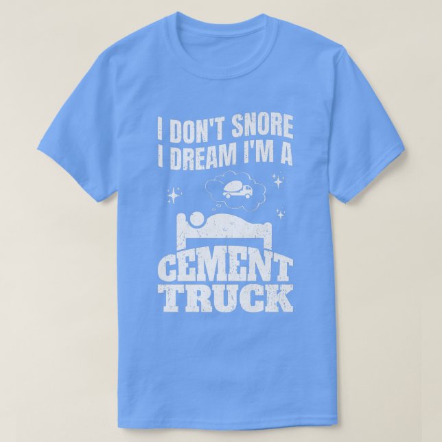 Camiseta Pun Cement Trucker I Don't Snore I Dream I'm A Cem (Frente do Design)